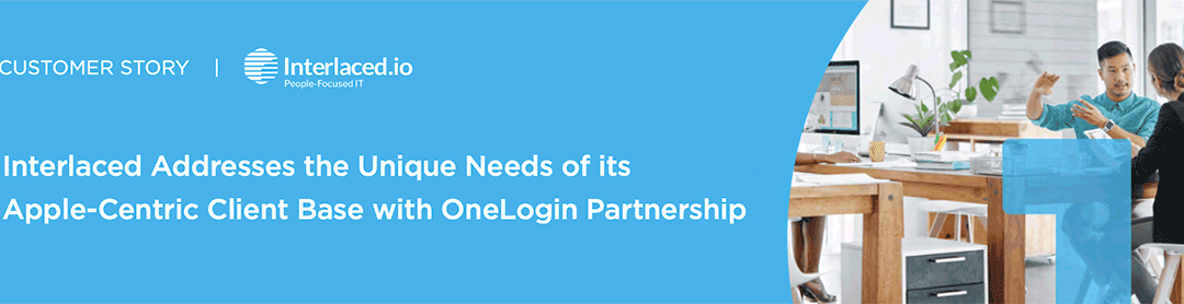 Interlaced Addresses the Unique Needs of its Apple-Centric Client Base with OneLogin Partnership