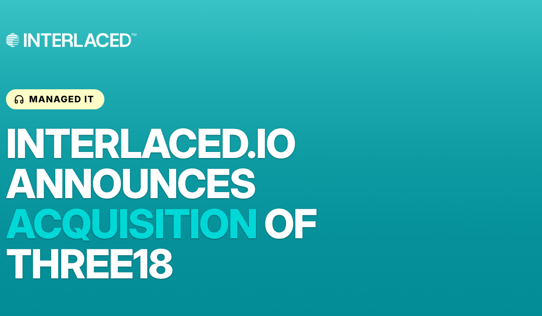 Interlaced.io Announces Acquisition of Three18