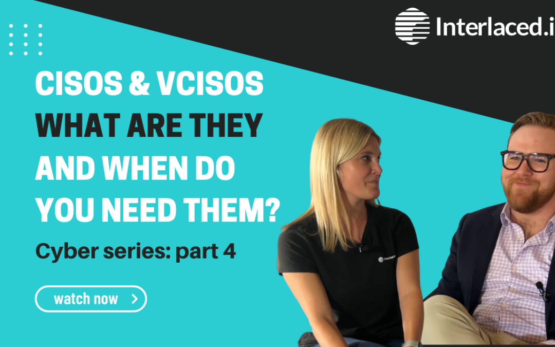 CISOs& vCISOs – What Are They and When Do You Need Them: Cyber Series Part 4