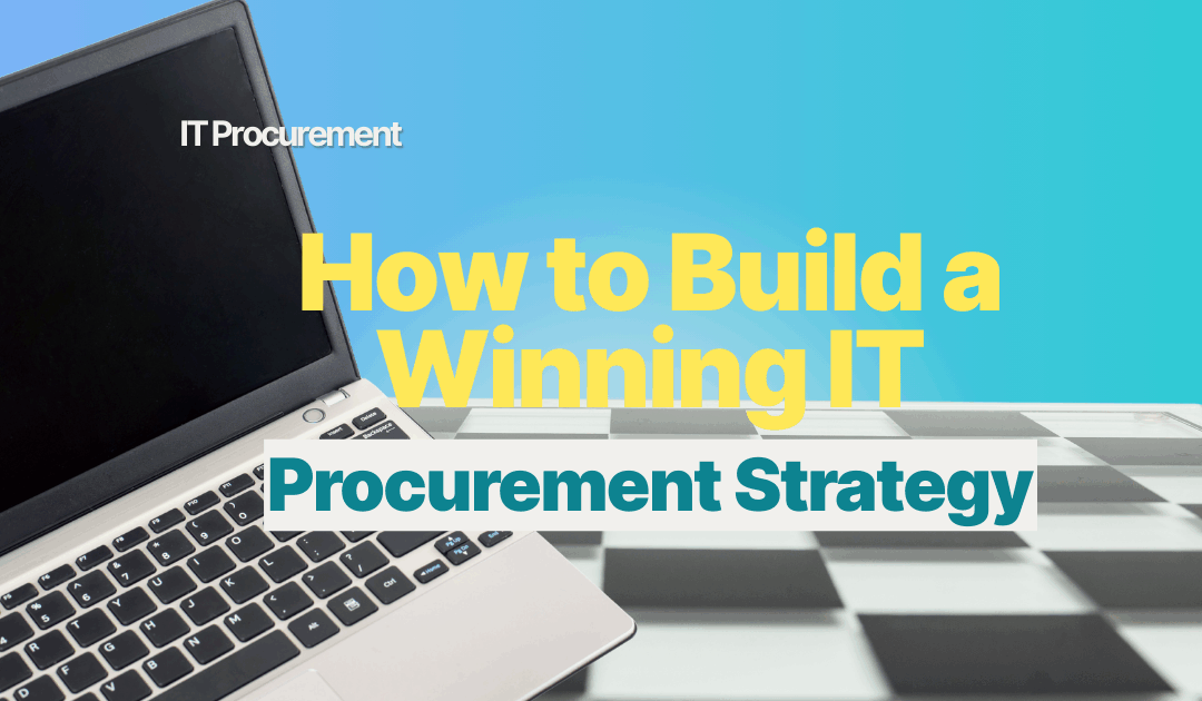 How to Build a Winning IT Procurement Strategy