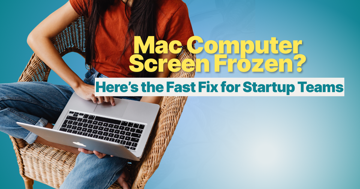 Mac Computer Screen Frozen? Quick Fixes for Startup Teams