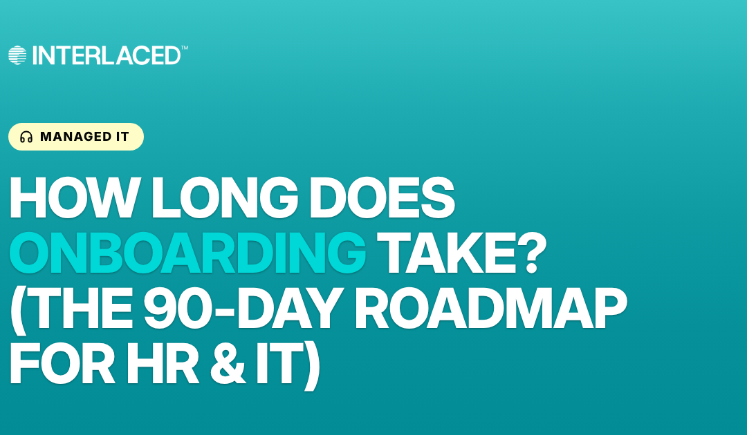 How Long Does Onboarding Take? (The 90-Day Roadmap for HR & IT)